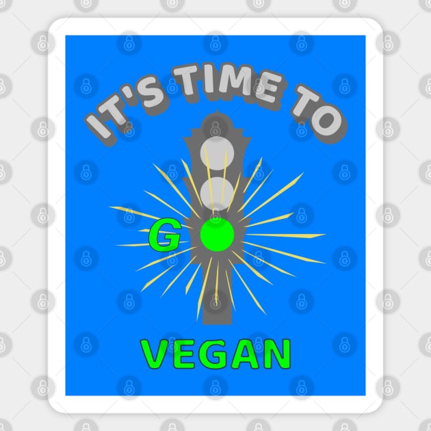 It's Time to Go Vegan Traffic Light - cool vegan quote illustration Magnet by Crystal Raymond